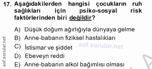 17. soru: Aşağıdakilerden hangisi çocukların ruh sağlıkları psiko-sosyal risk faktörlerinden biri değildir? A) Düşük doğum ağır…
