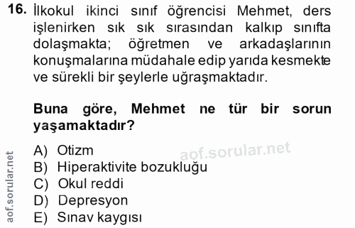16. soru: İlkokul ikinci sınıf öğrencisi Mehmet, ders işlenirken sık sık sırasından kalkıp sınıfta dolaşmakta; öğretmen ve arka…