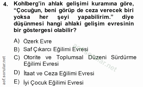 4. soru: Kohlberg'in ahlak gelişimi kuramına göre, "Çocuğun, beni görüp de ceza verecek biri yoksa her şeyi yapabilirim." diye…