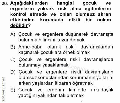20. soru: Aşağıdakilerden hangisi çocuk ve ergenlerin yüksek risk alma eğilimlerini kontrol etmede ve onları olumsuz akran etki…