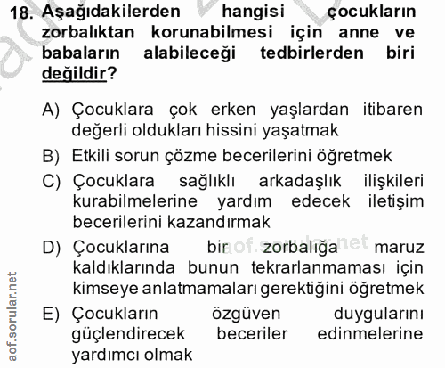 18. soru: Aşağıdakilerden hangisi çocukların zorbalıktan korunabilmesi için anne ve babaların alabileceği tedbirlerden biri değ…