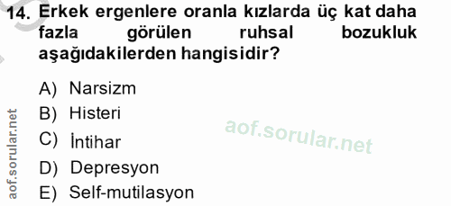 14. soru: Erkek ergenlere oranla kızlarda üç kat daha fazla görülen ruhsal bozukluk aşağıdakilerden hangisidir? A) Narsizm B) H…