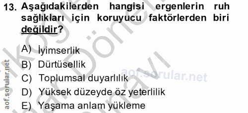13. soru: Aşağıdakilerden hangisi ergenlerin ruh sağlıkları için koruyucu faktörlerden biri değildir? A) İyimserlik B) Dürtüsel…