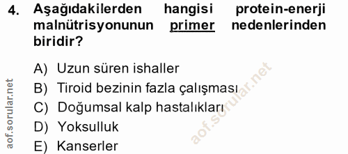 4. soru: Aşağıdakilerden hangisi protein-enerji malnütrisyonunun primer nedenlerinden biridir? A) Uzun süren ishaller B) Tiroi…