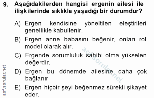 9. soru: Aşağıdakilerden hangisi ergenin ailesi ile ilişkilerinde sıklıkla yaşadığı bir durumdur? A) Ergen kendisine yöneltile…