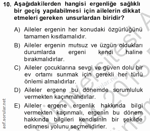 10. soru: Aşağıdakilerden hangisi ergenliğe sağlıklı bir geçiş yapılabilmesi için ailelerin dikkat etmeleri gereken unsurlardan…
