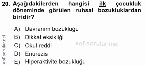20. soru: Aşağıdakilerden hangisi ilk çocukluk döneminde görülen ruhsal bozukluklardan biridir? A) Davranım bozukluğu B) Dikkat…