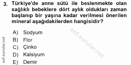 3. soru: Türkiye'de anne sütü ile beslenmekte olan sağlıklı bebeklere dört aylık oldukları zaman başlanıp bir yaşına kadar ver…