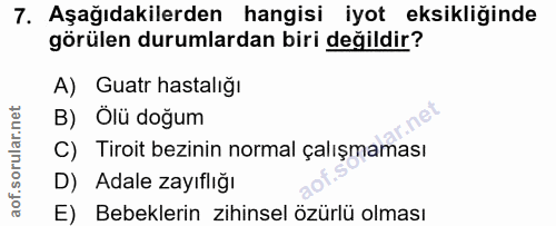 7. soru: Aşağıdakilerden hangisi iyot eksikliğinde görülen durumlardan biri değildir? A) Guatr hastalığı B) Olü doğum C) Tiroi…