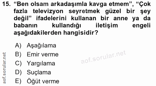15. soru: "Ben olsam arkadaşımla kavga etmem", "Çok fazla televizyon seyretmek güzel bir şey değil" ifadelerini kullanan bir an…