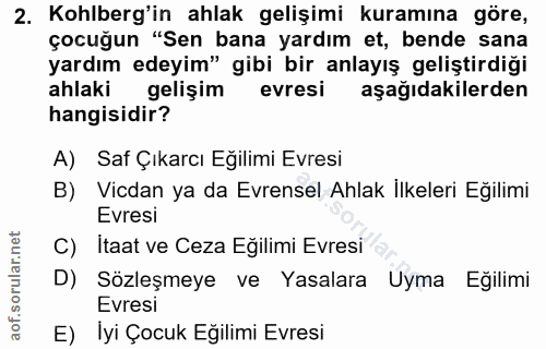 2. soru: Kohlberg'in ahlak gelişimi kuramına göre, çocuğun "Sen bana yardım et, bende sana yardım edeyim" gibi bir anlayış gel…