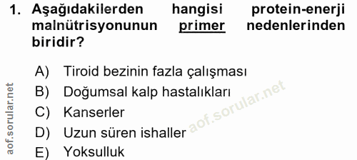 1. soru: Aşağıdakilerden hangisi protein-enerji malnütrisyonunun primer nedenlerinden biridir? A) Tiroid bezinin fazla çalışma…