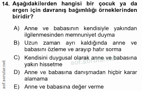 14. soru: Aşağıdakilerden hangisi bir çocuk ya da ergen için davranış bağımlılığı örneklerinden biridir? A) Anne ve babasının k…