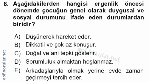 8. soru: Aşağıdakilerden hangisi ergenlik öncesi dönemde çocuğun genel olarak duygusal ve sosyal durumunu ifade eden durumlard…