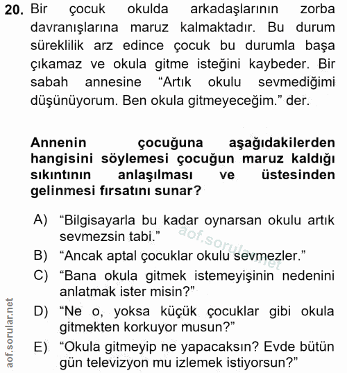 20. soru: Bir çocuk okulda arkadaşlarının zorba davranışlarına maruz kalmaktadır. Bu durum süreklilik arz edince çocuk bu durum…