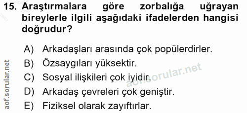 15. soru: Araştırmalara göre zorbalığa uğrayan bireylerle ilgili aşağıdaki ifadelerden hangisi doğrudur? A) Arkadaşları arasınd…