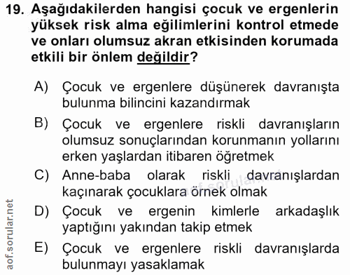 19. soru: Aşağıdakilerden hangisi çocuk ve ergenlerin yüksek risk alma eğilimlerini kontrol etmede ve onları olumsuz akran etki…