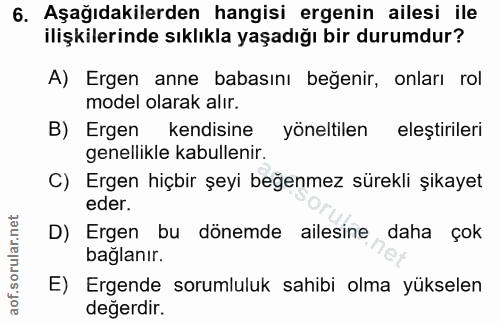 6. soru: Aşağıdakilerden hangisi ergenin ailesi ile ilişkilerinde sıklıkla yaşadığı bir durumdur? A) Ergen anne babasını beğen…