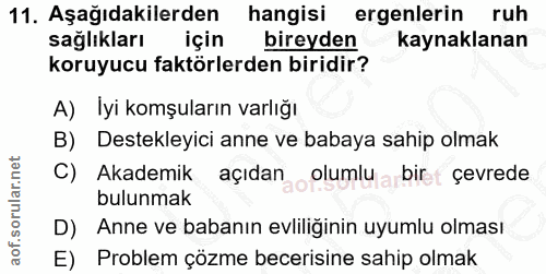 11. soru: Aşağıdakilerden hangisi ergenlerin ruh sağlıkları s için bireyden kaynaklanan koruyucu faktörlerden biridir? A) Iyi k…