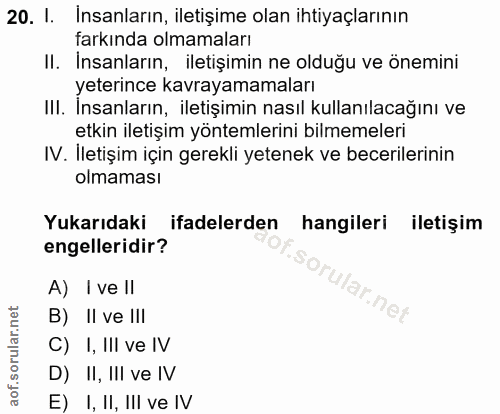 20. soru: I. Insanların, iletişime olan ihtiyaçlarının farkında olmamaları II. Insanların, iletişimin ne olduğu ve önemini yete…