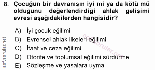 8. soru: Çocuğun bir davranışın iyi mi ya da kötü mü olduğunu değerlendirdiği ahlak gelişimi evresi aşağıdakilerden hangisidir…