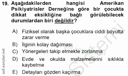 19. soru: Aşağıdakilerden hangisi Amerikan Psikiyatrisler Derneğine göre bir çocukta dikkat eksikliğine bağlı görülebilecek dur…