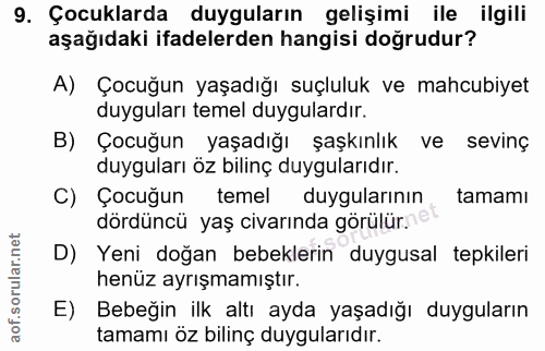 9. soru: Çocuklarda duyguların gelişimi ile ilgili aşağıdaki ifadelerden hangisi doğrudur? A) Çocuğun yaşadığı suçluluk ve mah…