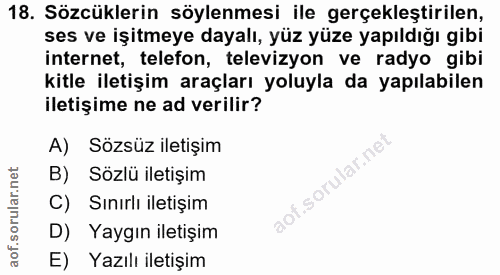 18. soru: Sözcüklerin söylenmesi ile gerçekleştirilen, ses ve işitmeye dayalı, yüz yüze yapıldığı gibi internet, telefon, telev…