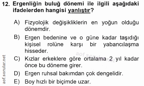 12. soru: Ergenliğin buluğ dönemi ile ilgili aşağıdaki ifadelerden hangisi yanlıştır? A) Fizyolojik değişikliklerin en yoğun ol…