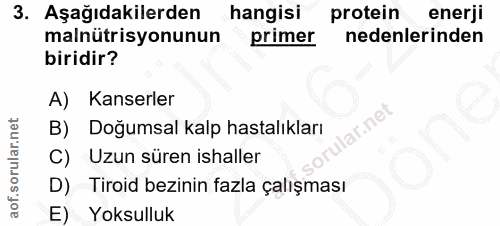 3. soru: Aşağıdakilerden hangisi protein enerji malnütrisyonunun primer nedenlerinden biridir? A) Kanserler lar.net B) Doğumsa…