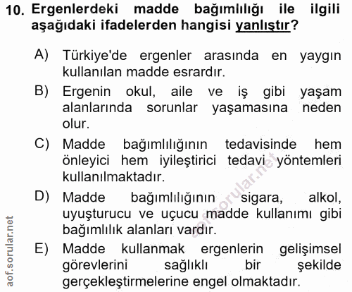 10. soru: Ergenlerdeki madde bağımlılığı ile ilgili aşağıdaki ifadelerden hangisi yanlıştır? A) Türkiye'de ergenler arasında en…