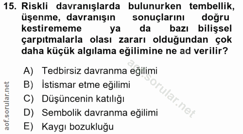 15. soru: Riskli davranışlarda bulunurken tembellik, üşenme, davranışın sonuçlarını dogru kestirememe ya da bazı bilişsel çarpı…