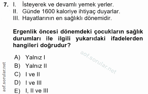 7. soru: I. İsteyerek ve devamlı yemek yerler. II. Günde 1600 kaloriye ihtiyaç duyarlar. III. Hayatlarının en sağlıklı dönemid…