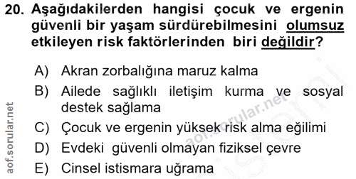 20. soru: Aşağıdakilerden hangisi çocuk ve ergenin güvenli bir yaşam sürdürebilmesini olumsuz etkileyen risk faktörlerinden bir…