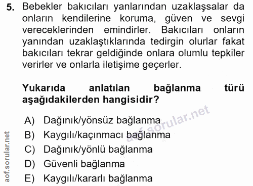 5. soru: Bebekler bakıcıları yanlarından uzaklaşsalar da onların kendilerine koruma, güven ve sevgi vereceklerinden emindirler…