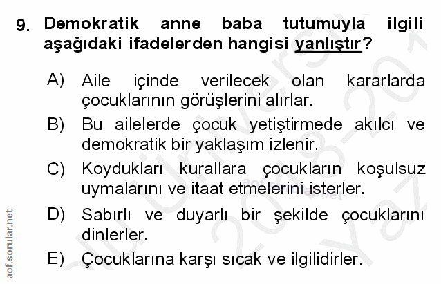 9. soru: Demokratik anne baba tutumuyla ilgili aşağıdaki ifadelerden hangisi yanlıştır? A) Aile içinde verilecek olan kararlar…