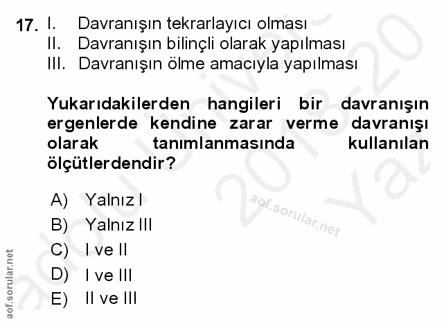 17. soru: l. Davranışın tekrarlayıcı olması Il. Davranışın bılinçli olarak yapılması Ill. Davranışın olme amacıyla yapılması Yu…