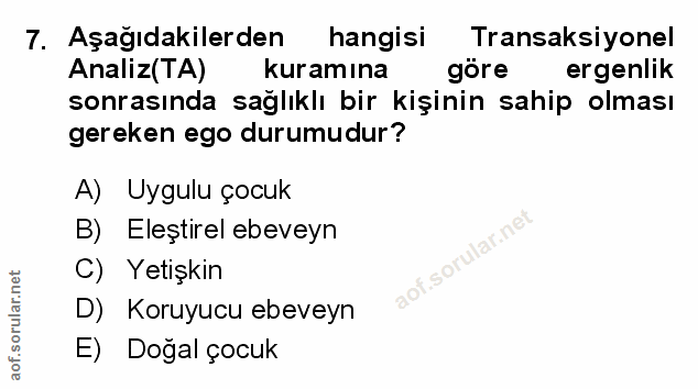 7. soru: Aşağıdakilerden hangisi Transaksiyonel Analiz(TA) kuramına göre ergenlik sonrasında sağlıklı bir kişinin sahip olması…