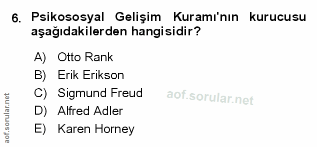 6. soru: Psikososyal Gelişim Kuramı'nın kurucusu aşağıdakilerden hangisidir? A) Otto Rank Erik Erikson C) Sigmund Freud D) Alf…