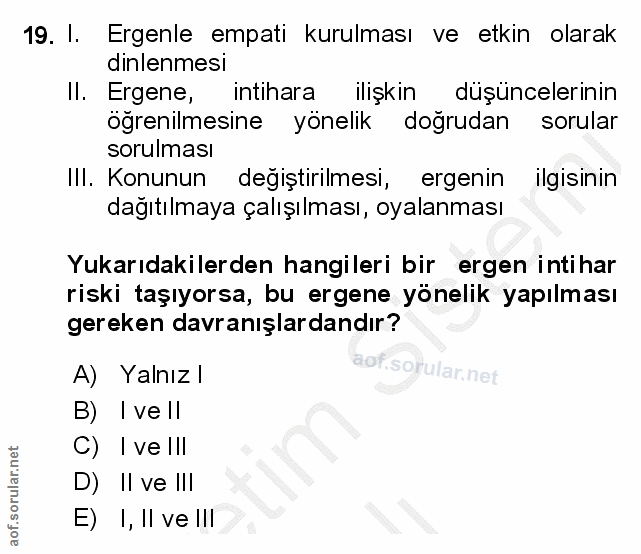 19. soru: 1. Ergenle empati kurulması ve etkin olarak dinlenmesi Il. Ergene, intihara ilişkin düşüncelerinin öğrenilmesine yöne…