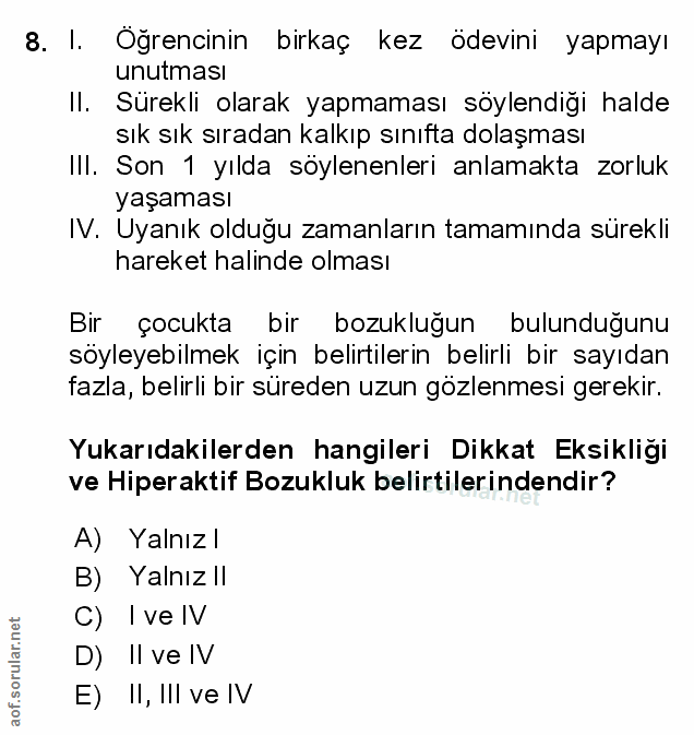8. soru: I. Öğrencinin birkaç kez ödevini yapmayı unutması Il. Sürekli olarak yapmaması söylendiği halde sık sık sıradan kalkı…