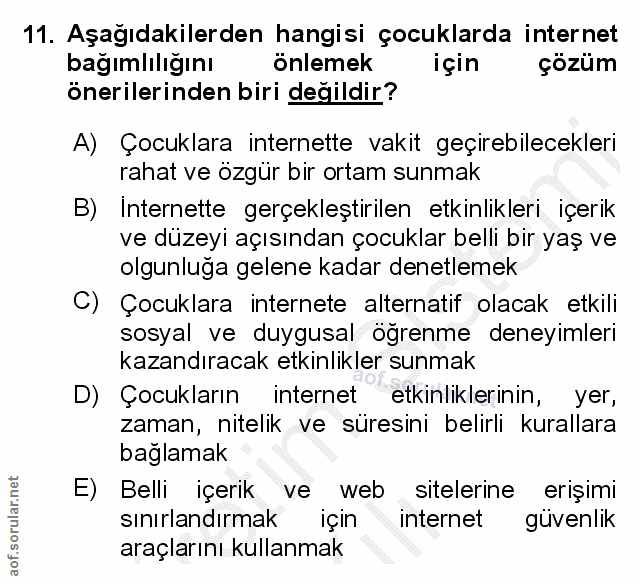 11. soru: Aşağıdakilerden hangisi çocuklarda internet bağımlılığını önlemek için çözüm önerilerinden biri değildir? A) Çocuklar…