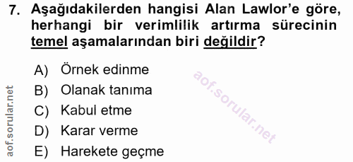 7. soru: Aşağıdakilerden hangisi Alan Lawlor'e göre, herhangi bir verimlilik artırma sürecinin temel aşamalarından biri değild…