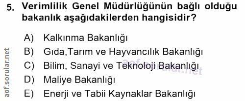 5. soru: Verimlilik Genel Müdürlüğünün bağlı olduğu bakanlık aşağıdakilerden hangisidir? A) Kalkınma Bakanlığı B) Gıda, Tarım…