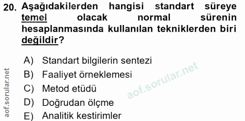 20. soru: Aşağıdakilerden hangisi standart süreye temel olacak normal sürenin hesaplanmasında kullanılan tekniklerden biri deği…