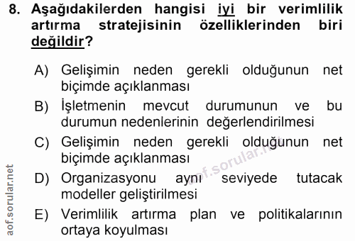 8. soru: Aşağıdakilerden hangisi iyi bir verimlilik artırma stratejisinin özelliklerinden biri değildir? A) Gelişimin neden ge…