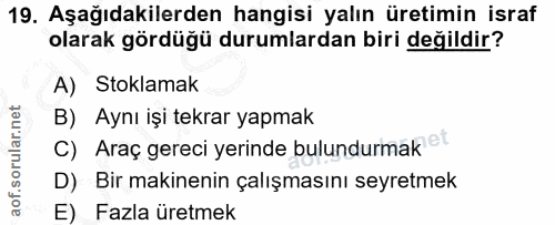 19. soru: Aşağıdakilerden hangisi yalın üretimin israf olarak gördüğü durumlardan biri değildir? A) Stoklamak B) Aynı işi tekra…