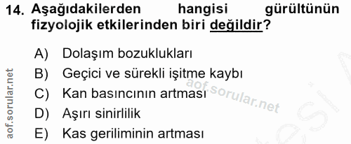 14. soru: Aşağıdakilerden hangisi gürültünün fizyolojik etkilerinden biri değildir? A) Dolaşım bozuklukları C) Kan basıncının a…