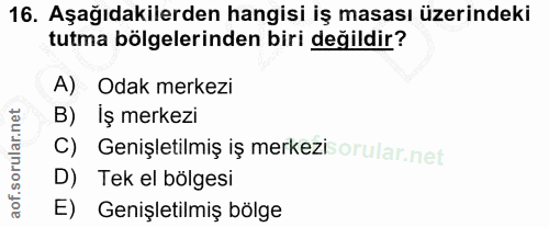 16. soru: Aşağıdakilerden hangisi iş masası üzerindeki tutma bölgelerinden biri değildir? A) Odak merkezi B) Iş merkezi C) Geni…