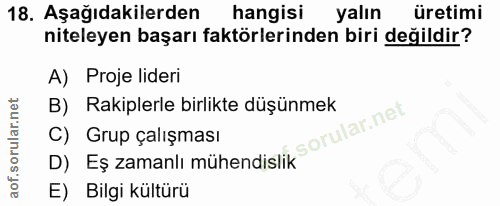 18. soru: Aşağıdakilerden hangisi yalın üretimi niteleyen başarı faktörlerinden biri değildir? A) Proje lideri B) Rakiplerle bi…